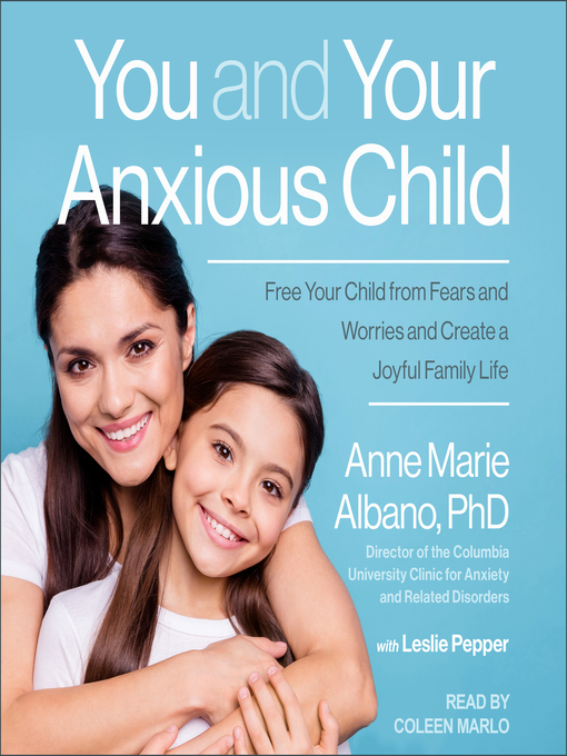 Title details for You and Your Anxious Child by Anne Marie Albano, PhD - Available